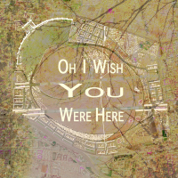 Oh I Wish You Were Here