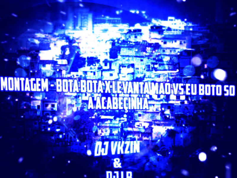 MONTAGEM BOTA BOTA LEVANTA MAO VS EU BOTO SO A ACABEÇINHA (Single)