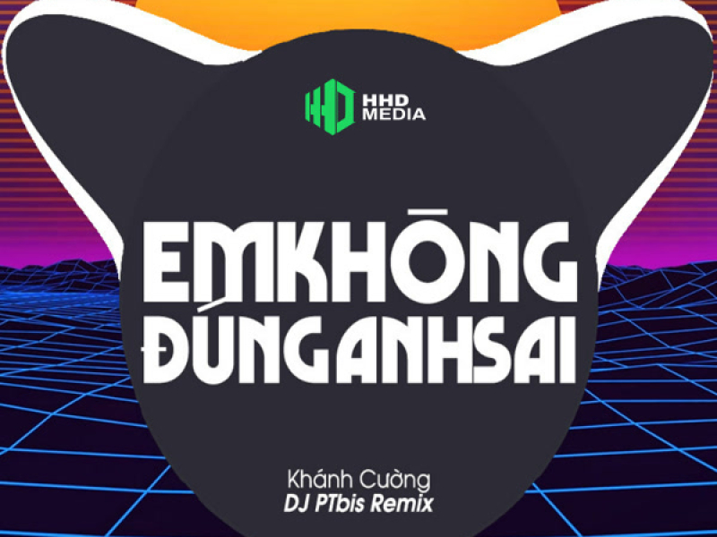 Em Không Đúng Anh Sai (PTbis Remix) (Single)