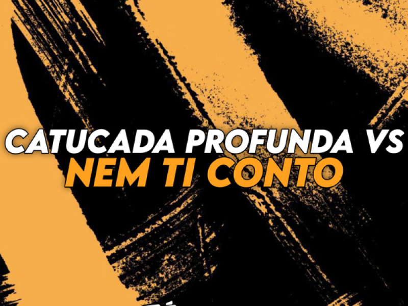 Catucada Profunda vs Nem ti Conto (Single)