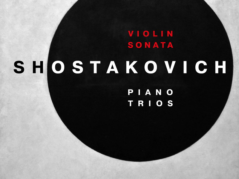 Shostakovich : Piano Trios Op. 8, Op. 67 & Violin Sonata, Op. 134