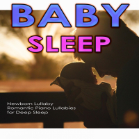 Baby Sleep: Newborn Lullaby, Romantic Piano Lullabies for Deep Sleep (Single)