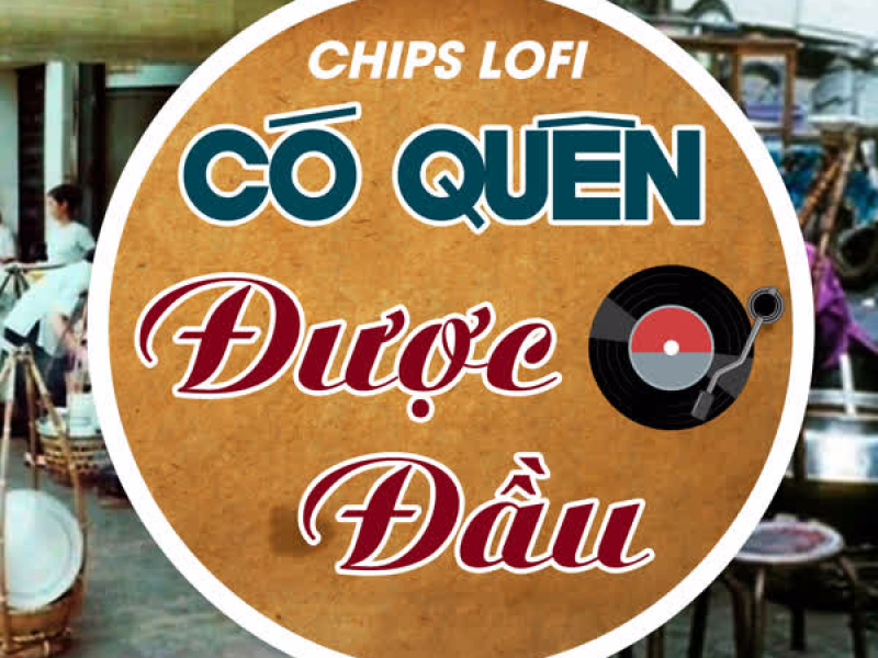 Có Quên Được Đâu (Chips Lofi) (Single)