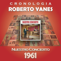 Roberto Yanés Cronologiá - Nuestro Concierto (1961)