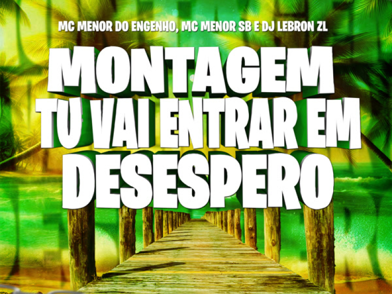 Montagem Tu vai Entrar em Desespero (Single)