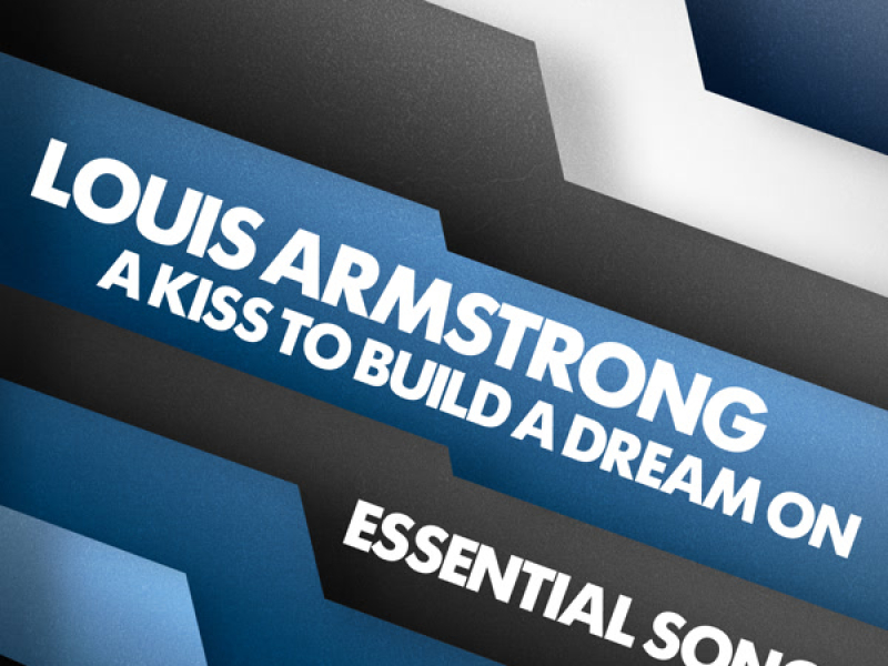 A Kiss To Build A Dream On - Essential Songs