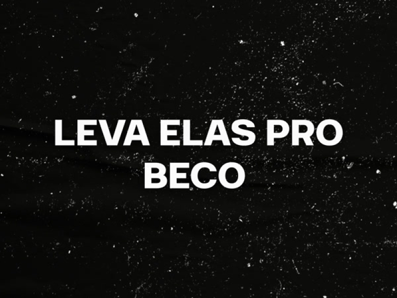 LEVA ELAS PRO BECO (Remix) (Single)