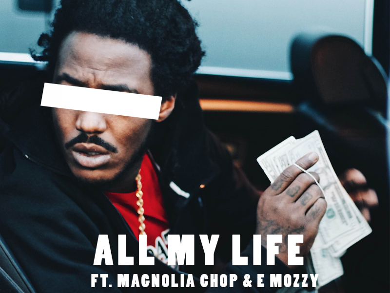 All My Life (feat. Magnolia Chop & E Mozzy)