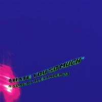 I Hate You So Much (Single)