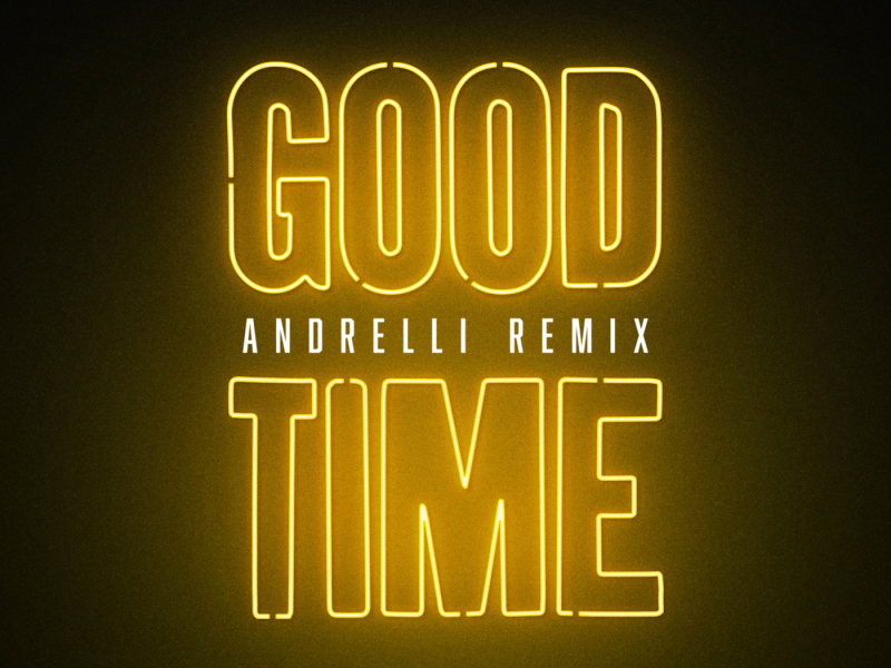 GOOD TIME (Andrelli Remix)