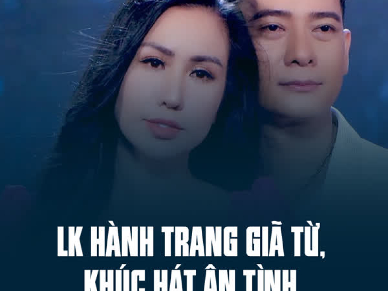 LK Hành Trang Giã Từ, Khúc Hát Ân Tình (Single)