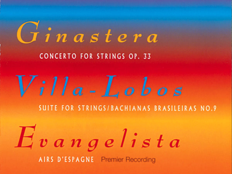 Ginastera: Concerto for Strings - Villa-Lobos: Suite for Strings, Bachianas brasileiras - Evangelista: Airs d'Espagne for String Orchestra