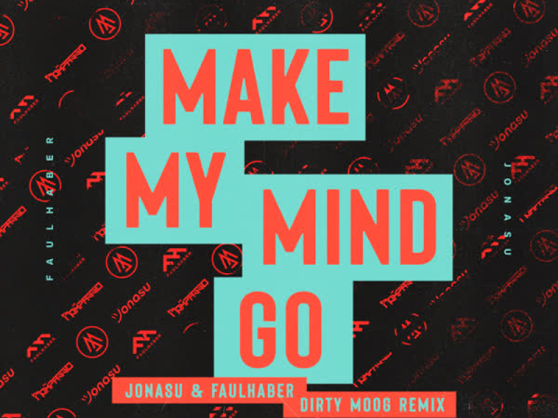 Make My Mind Go (Jonasu & FAULHABER Dirty Moog Remix) (Single)