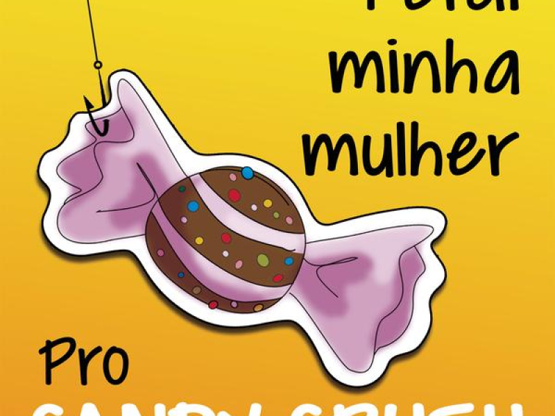 Perdi Minha Mulher Pro Candy Crush