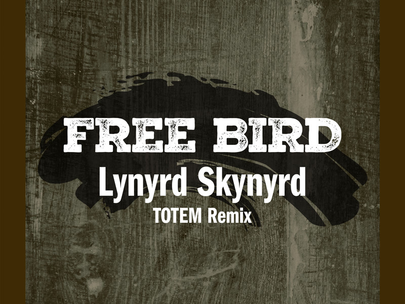 Free Bird (TOTEM Remix) (Single)