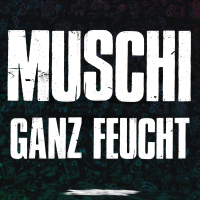 MUSCHI GANZ FEUCHT (Single)