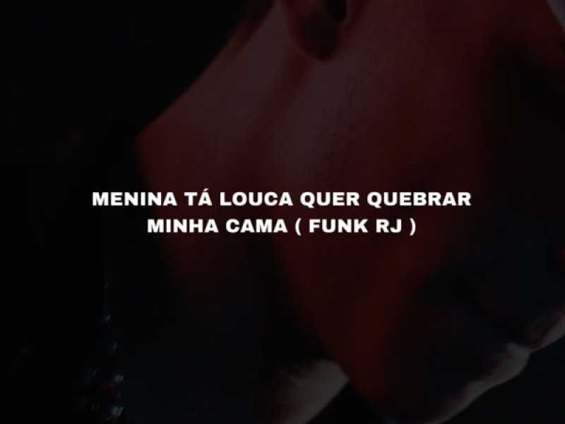 Menina tá louca Quer quebrar minha Cama Funk Rj (Single)