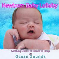 Newborn Baby Lullaby: Soothing Music For Babies To Sleep with Ocean Sounds (With Ocean Sounds) (Single)