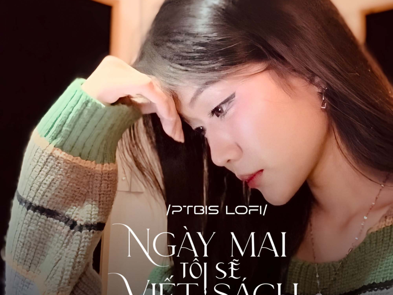 Ngày Mai Tôi Sẽ Viết Sách (PTbis Lofi) (Single)