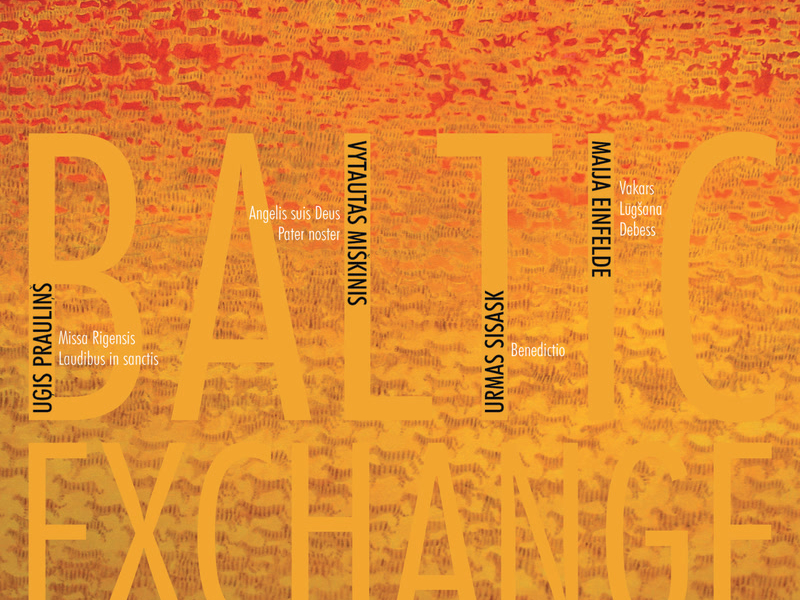 Baltic Exchange: Prauliņš - Missa Rigensis and Other Choral Works