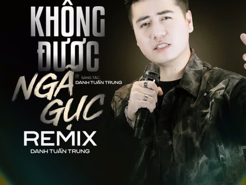 Không Được Ngã Gục (Remix) (Single)