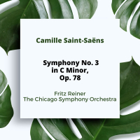Camille Saint-Saëns: Symphony No. 3 in C Minor, Op. 78