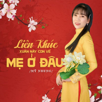 Liên Khúc Xuân Này Con Về Mẹ Ở Đâu