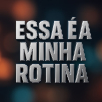 ESSA É A MINHA ROTINA (Single)