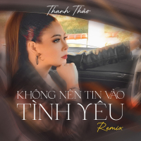 Không Nên Tin Vào Tình Yêu (Remix) (Single)