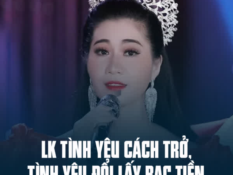 LK Tình Yêu Cách Trở, Tình Yêu Đổi Lấy Bạc Tiền (Single)