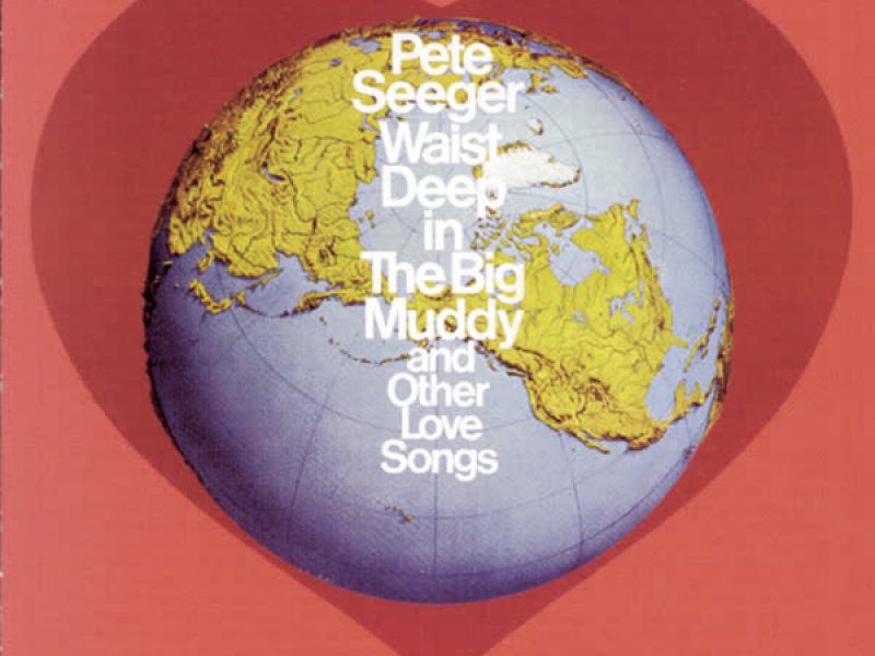 Waist Deep In The Big Muddy and other Love Songs