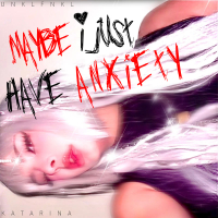 Maybe I Just Have Anxiety (Single)
