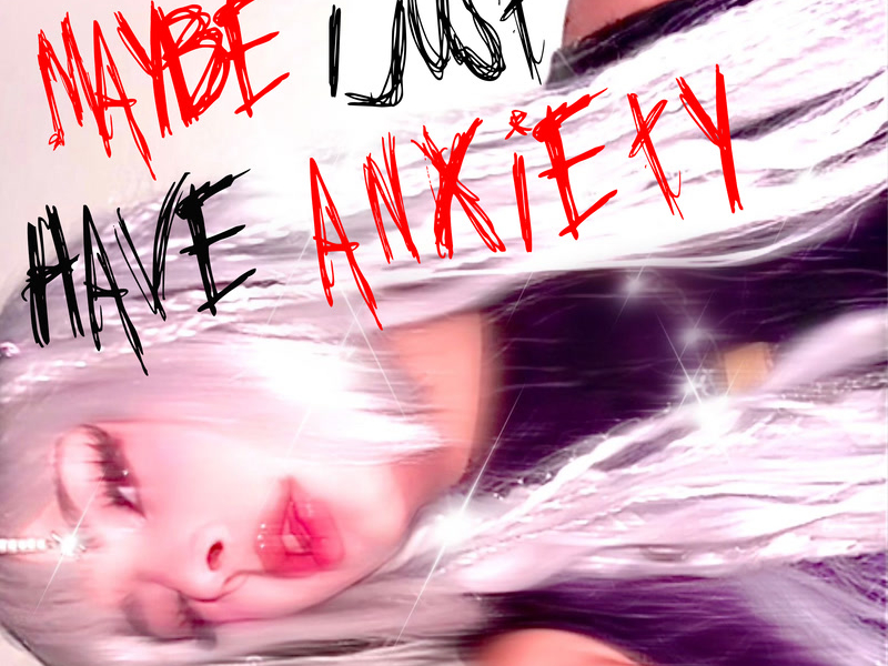Maybe I Just Have Anxiety (Single)