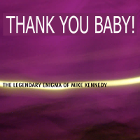 Thank You Baby: The Legendary Enigma of Mike Kennedy