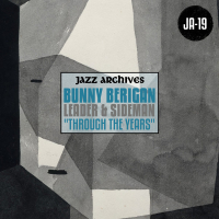 Jazz Archives Presents: Bunny Berigan - Leader & Sideman 