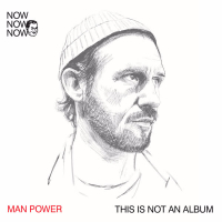 Now Now Now 1: Man Power 