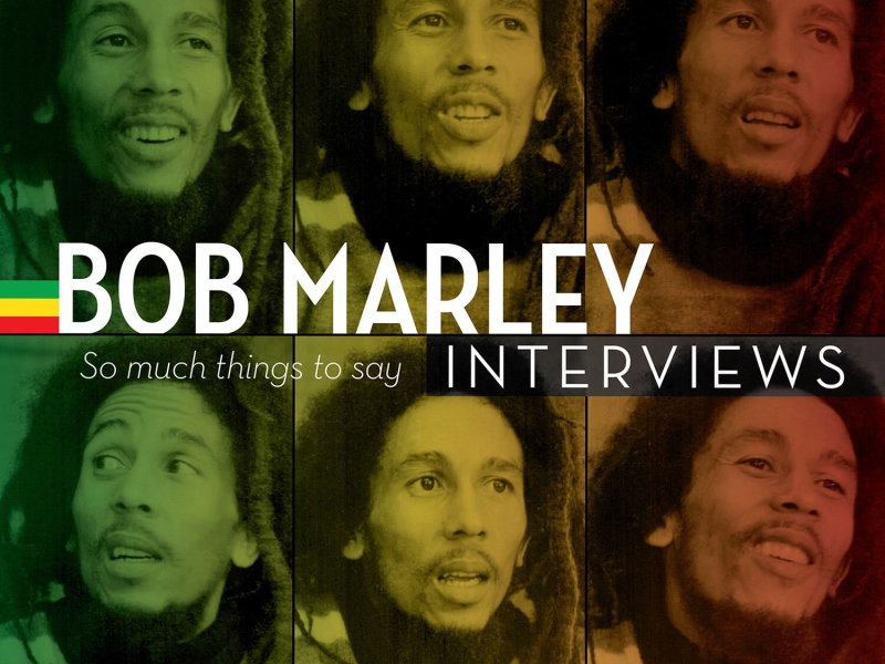 Bob Marley Interviews: So Much Things to Say