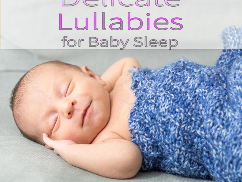 Delicate Lullabies for Baby Sleep (Single)