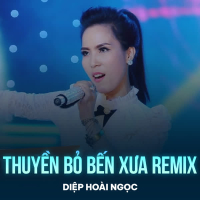 Thuyền Bỏ Bến Xưa (Remix) (Single)