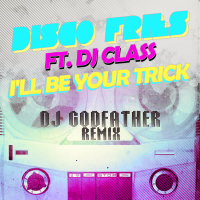 I'll Be Your Trick ft. DJ Class (DJ Godfather Remix) (Single)