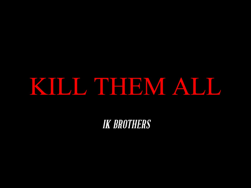 KILL THEM ALL