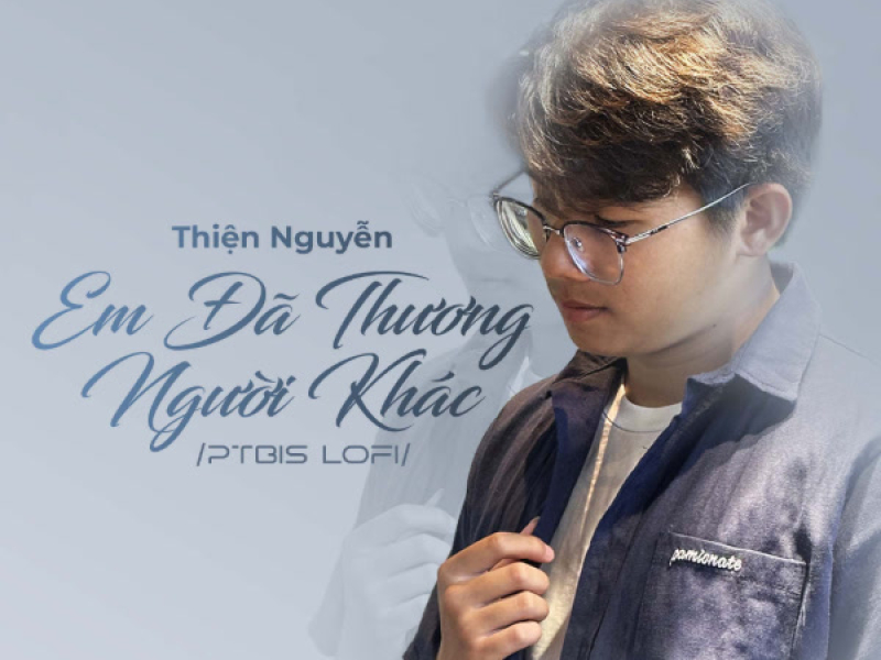 Em Đã Thương Người Khác (PTbis Lofi) (Single)