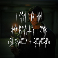 i can fix him (no really i can) (slowed + reverb) (Single)