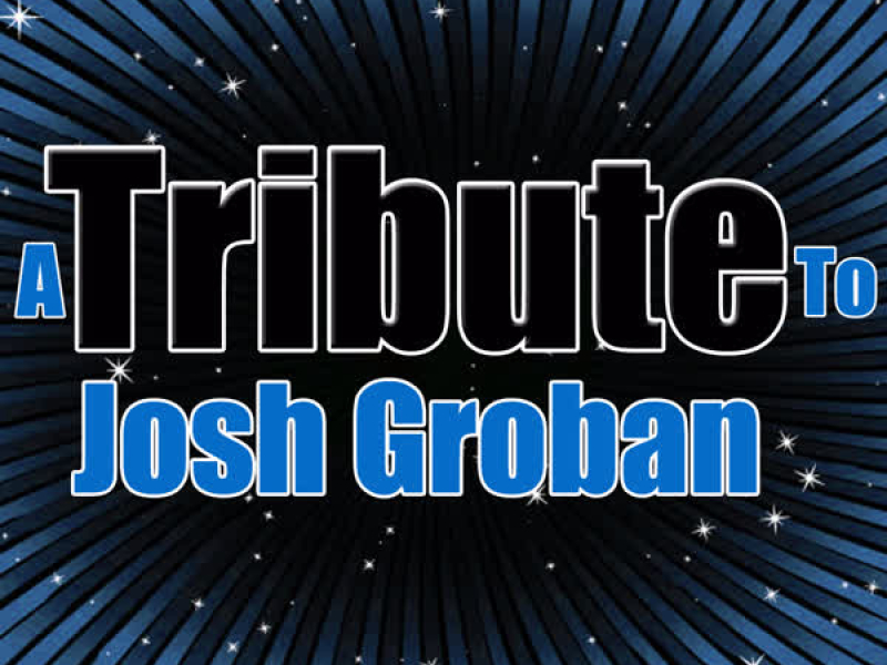 A Tribute to Josh Groban