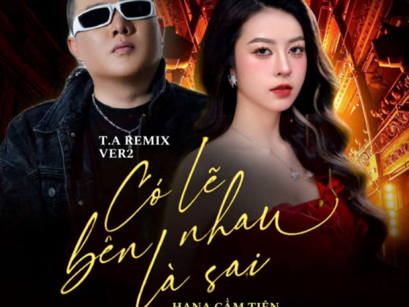 Có Lẽ Bên Nhau Là Sai (T.A Remix Version 2) (Single)