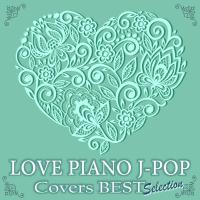 LOVE PIANO J-POP Covers BEST Selection (instrumental)