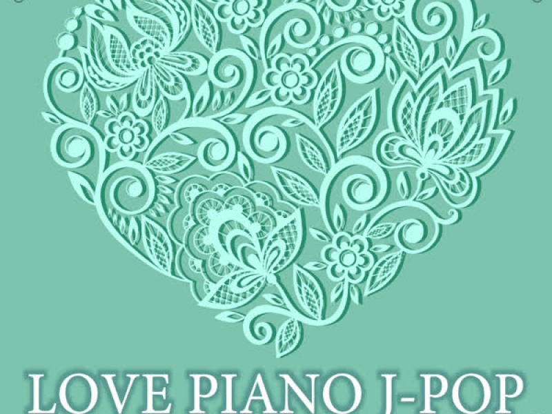 LOVE PIANO J-POP Covers BEST Selection (instrumental)