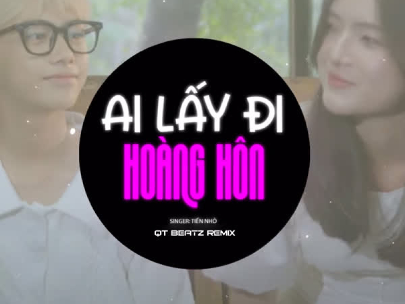 Ai Lấy Đi Hoàng Hôn (QT Beatz Remix) (Single)