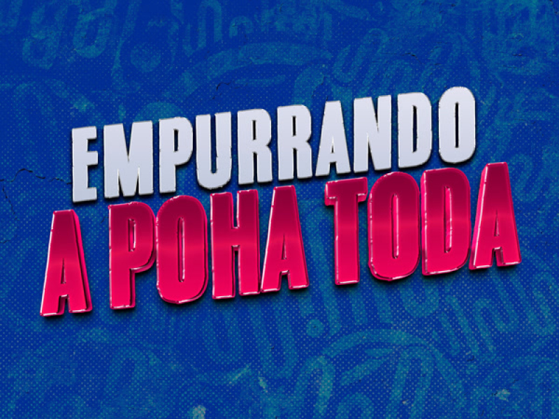 EMPURRANDO A POHA TODA (Single)