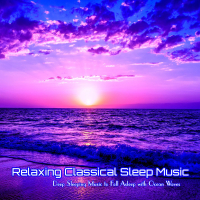 Relaxing Classical Sleep Music Deep Sleeping Music to Fall Asleep with Ocean Waves (with Ocean Sounds) (Single)